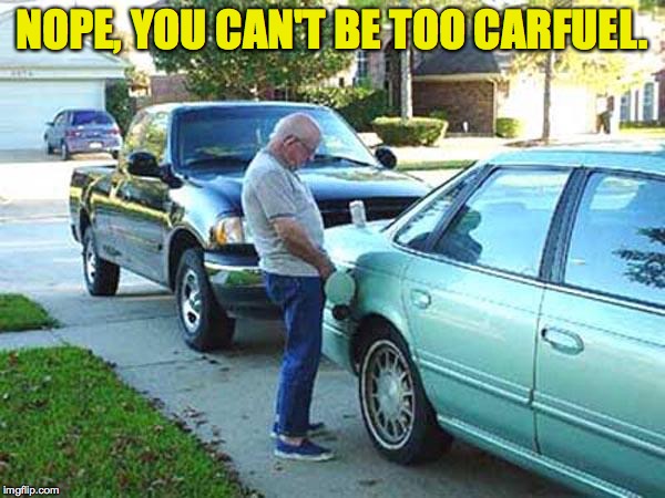 NOPE, YOU CAN'T BE TOO CARFUEL. | made w/ Imgflip meme maker