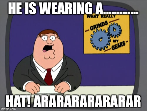 Peter Griffin News Meme | HE IS WEARING A............. HAT! ARARARARARARAR | image tagged in memes,peter griffin news | made w/ Imgflip meme maker