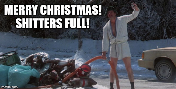 SHITTERS FULL! image tagged in merry christmas,christmas vacation,shitters ...