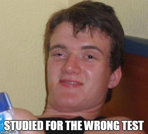 10 Guy Meme | STUDIED FOR THE WRONG TEST | image tagged in memes,10 guy | made w/ Imgflip meme maker