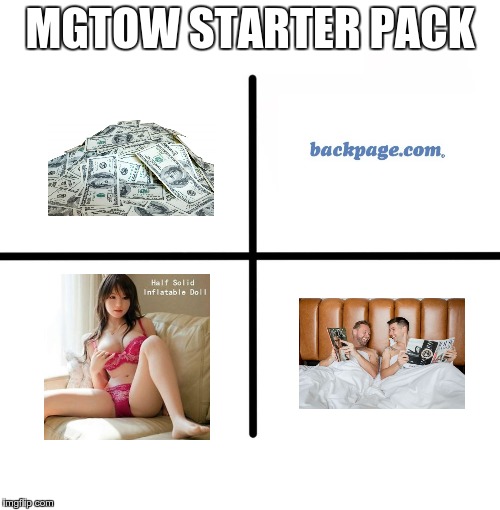 Blank Starter Pack Meme | MGTOW STARTER PACK | image tagged in x starter pack | made w/ Imgflip meme maker