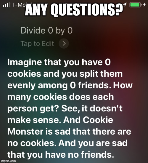 Did Siri just roast me? | ANY QUESTIONS? | image tagged in siri,memes | made w/ Imgflip meme maker