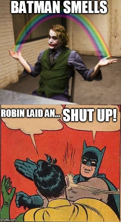 BATMAN SMELLS SHUT UP! ROBIN LAID AN... | made w/ Imgflip meme maker