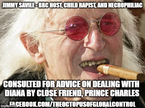 The original Dr. Evil | JIMMY SAVILE - BBC HOST, CHILD RAPIST, AND NECROPHILIAC; CONSULTED FOR ADVICE ON DEALING WITH DIANA BY CLOSE FRIEND, PRINCE CHARLES; FACEBOOK.COM/THEOCTOPUSOFGLOBALCONTROL | image tagged in jimmy savile,pedophile,prince charles,bbc,child molester | made w/ Imgflip meme maker
