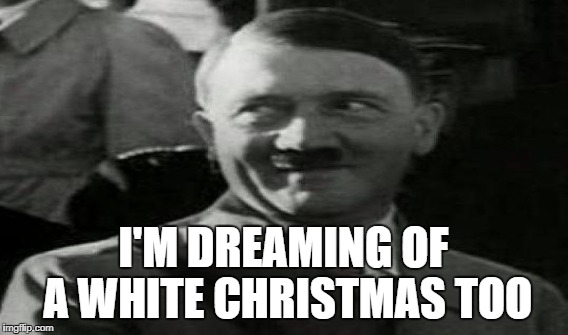 I'M DREAMING OF A WHITE CHRISTMAS TOO | made w/ Imgflip meme maker