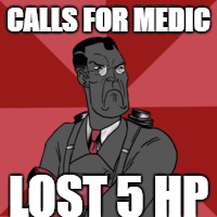  CALLS FOR MEDIC; LOST 5 HP | made w/ Imgflip meme maker