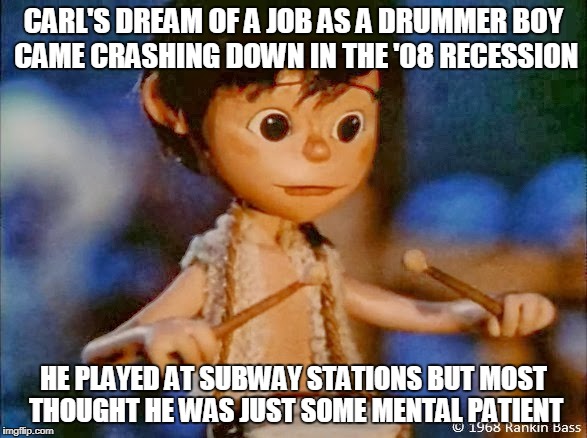 Carl, we hardly knew you | CARL'S DREAM OF A JOB AS A DRUMMER BOY CAME CRASHING DOWN IN THE '08 RECESSION; HE PLAYED AT SUBWAY STATIONS BUT MOST THOUGHT HE WAS JUST SOME MENTAL PATIENT | image tagged in christmas,meme,mental | made w/ Imgflip meme maker