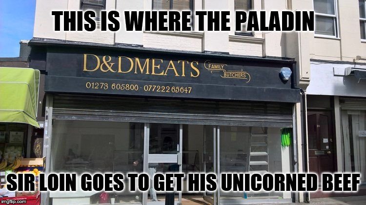 THIS IS WHERE THE PALADIN; SIR LOIN GOES TO GET HIS UNICORNED BEEF | image tagged in other | made w/ Imgflip meme maker