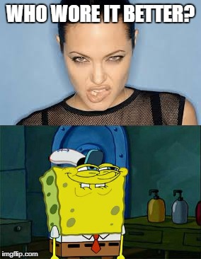 This look can be a bit overdone sometimes... | WHO WORE IT BETTER? | image tagged in dont you squidward,sexy women | made w/ Imgflip meme maker