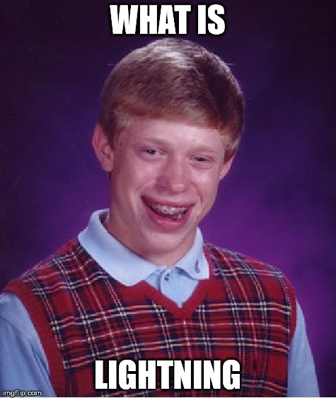 Bad Luck Brian Meme | WHAT IS LIGHTNING | image tagged in memes,bad luck brian | made w/ Imgflip meme maker
