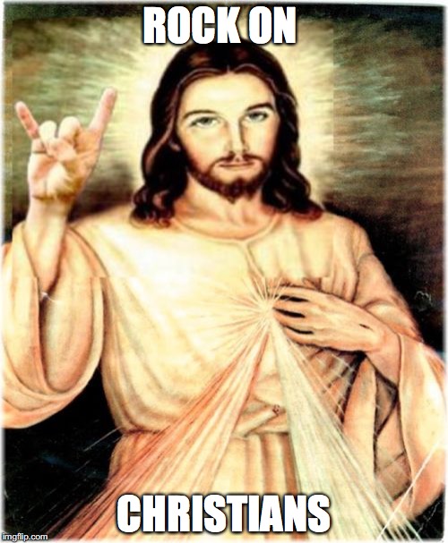 Metal Jesus Meme | ROCK ON; CHRISTIANS | image tagged in memes,metal jesus | made w/ Imgflip meme maker