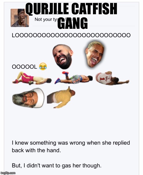 QURJILE CATFISH GANG | made w/ Imgflip meme maker