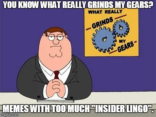 MEMES WITH TOO MUCH ''INSIDER LINGO''. | made w/ Imgflip meme maker