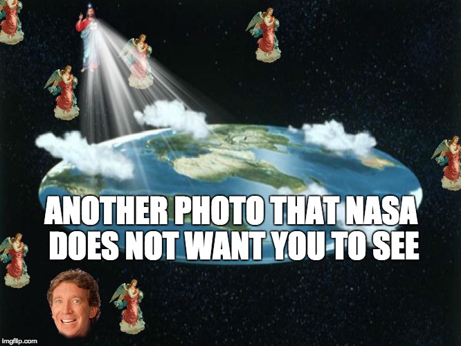 Sorry one Flat Earther meme was not enough | ANOTHER PHOTO THAT NASA DOES NOT WANT YOU TO SEE | image tagged in conspiracy,conspiracy theory,flat earth,flat earthers,memes,funny | made w/ Imgflip meme maker