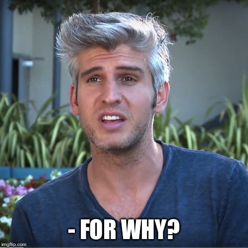 For why? | - FOR WHY? | image tagged in catfish,max,funny,memes,why,but why | made w/ Imgflip meme maker