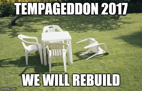 We Will Rebuild Meme | TEMPAGEDDON 2017; WE WILL REBUILD | image tagged in memes,we will rebuild | made w/ Imgflip meme maker