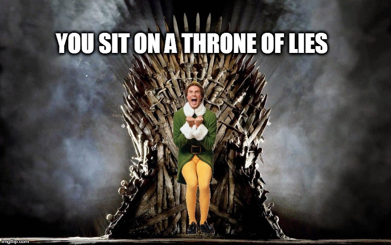 Throne of lies | YOU SIT ON A THRONE OF LIES | image tagged in elf,buddy the elf,got,game of thrones | made w/ Imgflip meme maker
