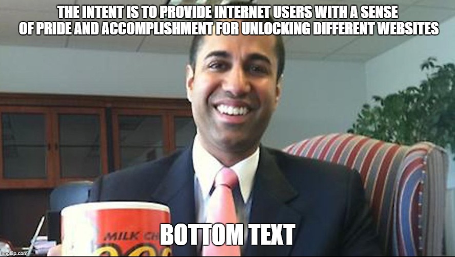 EA | THE INTENT IS TO PROVIDE INTERNET USERS WITH A SENSE OF PRIDE AND ACCOMPLISHMENT FOR UNLOCKING DIFFERENT WEBSITES; BOTTOM TEXT | image tagged in memes,net neutrality,bottom text,ea | made w/ Imgflip meme maker