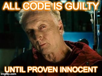 Saw |  ALL CODE IS GUILTY; UNTIL PROVEN INNOCENT | image tagged in saw | made w/ Imgflip meme maker