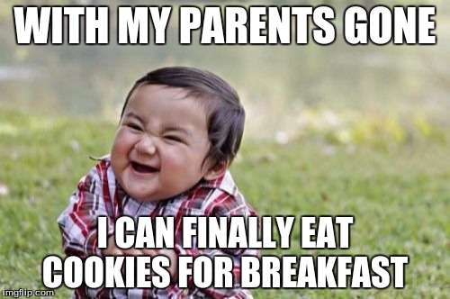 Evil Toddler Meme | WITH MY PARENTS GONE; I CAN FINALLY EAT COOKIES FOR BREAKFAST | image tagged in memes,evil toddler | made w/ Imgflip meme maker