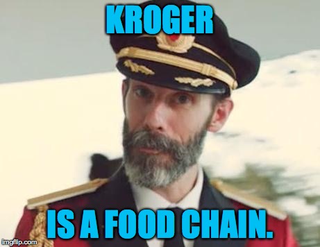 KROGER IS A FOOD CHAIN. | made w/ Imgflip meme maker