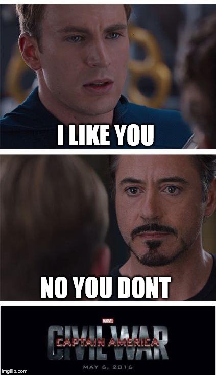 Marvel Civil War 1 | I LIKE YOU; NO YOU DONT | image tagged in memes,marvel civil war 1 | made w/ Imgflip meme maker