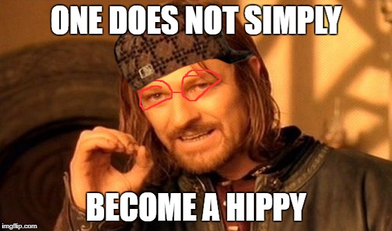 One Does Not Simply | ONE DOES NOT SIMPLY; BECOME A HIPPY | image tagged in memes,one does not simply,scumbag | made w/ Imgflip meme maker