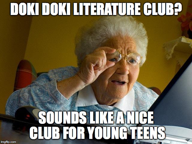 Grandma Finds The Internet | DOKI DOKI LITERATURE CLUB? SOUNDS LIKE A NICE CLUB FOR YOUNG TEENS | image tagged in memes,grandma finds the internet | made w/ Imgflip meme maker