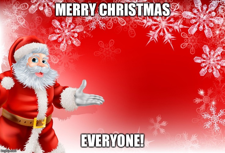 Christmas Santa blank  | MERRY CHRISTMAS; EVERYONE! | image tagged in christmas santa blank | made w/ Imgflip meme maker