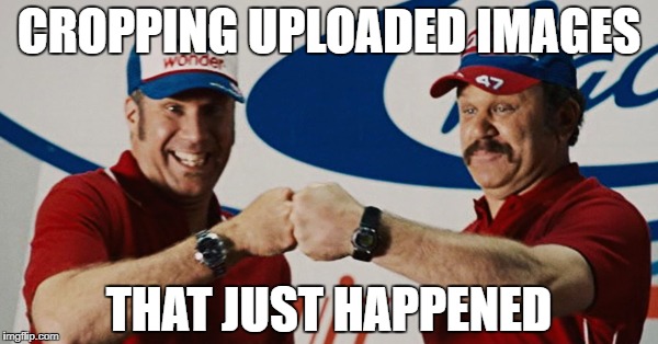 CROPPING UPLOADED IMAGES THAT JUST HAPPENED | made w/ Imgflip meme maker