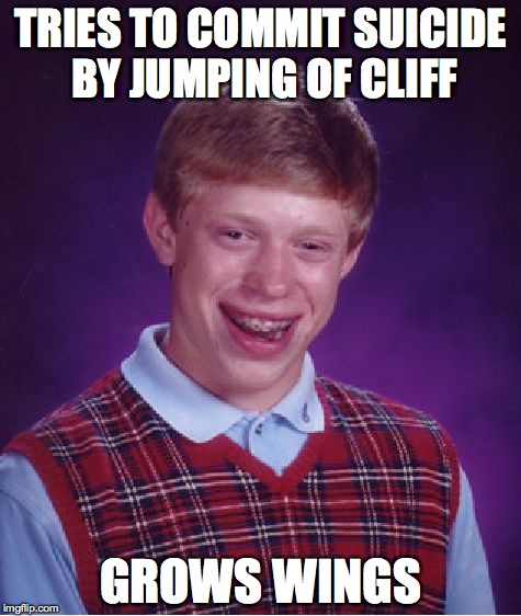 Bad Luck Brian Meme | TRIES TO COMMIT SUICIDE BY JUMPING OF CLIFF; GROWS WINGS | image tagged in memes,bad luck brian | made w/ Imgflip meme maker