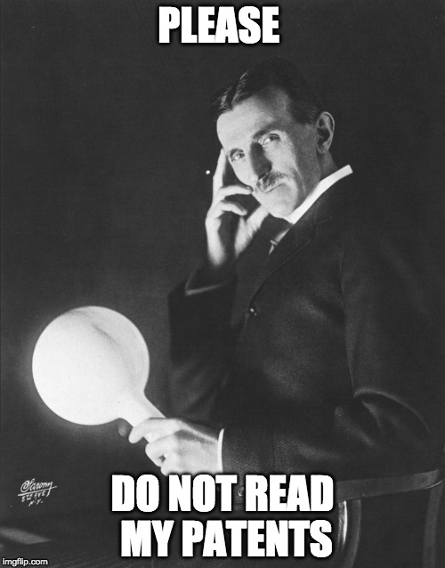 reversed psychology | PLEASE; DO NOT READ MY PATENTS | image tagged in nikola tesla,reversed psychology | made w/ Imgflip meme maker
