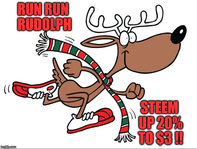 RUN RUN RUDOLPH; STEEM UP 20% TO $3 !! | made w/ Imgflip meme maker