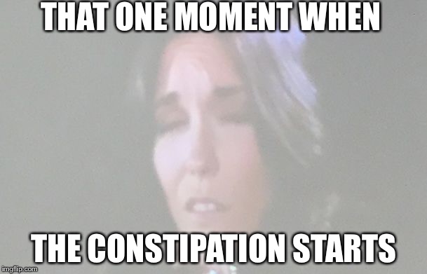  THAT ONE MOMENT WHEN; THE CONSTIPATION STARTS | image tagged in constipation | made w/ Imgflip meme maker