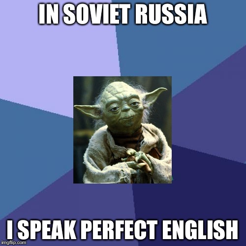 Success Kid | IN SOVIET RUSSIA; I SPEAK PERFECT ENGLISH | image tagged in memes,success kid | made w/ Imgflip meme maker