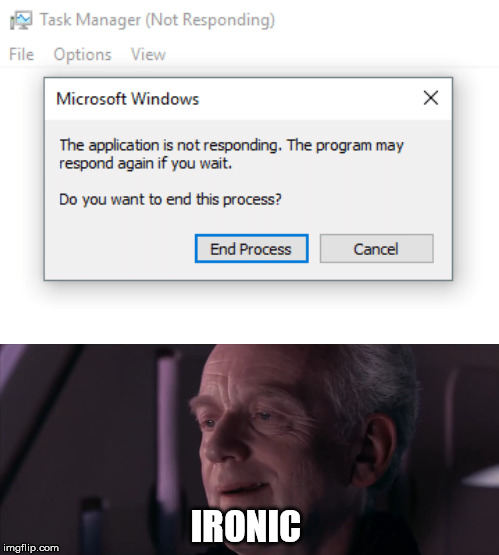 It could close programs if they crashed | IRONIC | image tagged in palpatine ironic | made w/ Imgflip meme maker