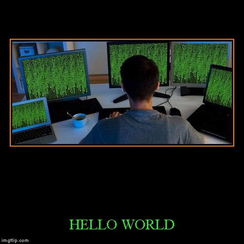Hacker | image tagged in funny,demotivationals,hacker,hello world,computer,memes | made w/ Imgflip demotivational maker