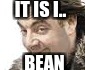 bean is small | IT IS I.. BEAN | image tagged in memes | made w/ Imgflip meme maker