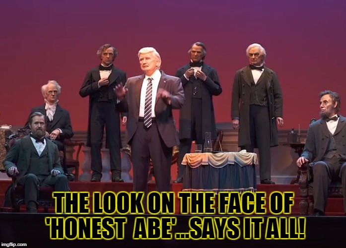 THE LOOK ON THE FACE OF 'HONEST  ABE'...SAYS IT ALL! | made w/ Imgflip meme maker