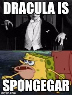 Spongegar | DRACULA IS; SPONGEGAR | image tagged in spongegar,dracula | made w/ Imgflip meme maker