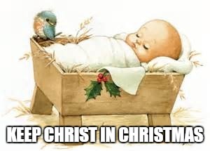 Merry Christmas | KEEP CHRIST IN CHRISTMAS | image tagged in merry christmas | made w/ Imgflip meme maker