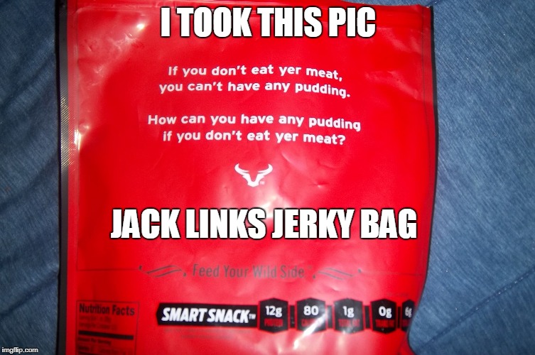 I TOOK THIS PIC; JACK LINKS JERKY BAG | image tagged in jack links pink floyd | made w/ Imgflip meme maker