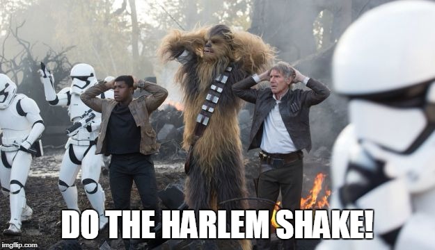 Epic star wars meme | DO THE HARLEM SHAKE! | image tagged in star wars,epic | made w/ Imgflip meme maker