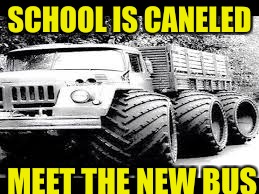 school is canceled | SCHOOL IS CANELED; MEET THE NEW BUS | image tagged in school meme | made w/ Imgflip meme maker