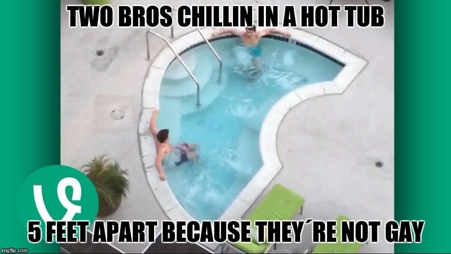 TWO BROS CHILLIN IN A HOT TUB; 5 FEET APART BECAUSE THEY´RE NOT GAY | image tagged in two bros | made w/ Imgflip meme maker