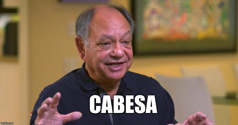 Cheech | CABESA | image tagged in cheech | made w/ Imgflip meme maker