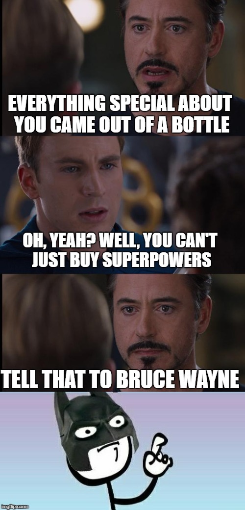 Marvel vs. DC | EVERYTHING SPECIAL ABOUT YOU CAME OUT OF A BOTTLE; OH, YEAH? WELL, YOU CAN'T JUST BUY SUPERPOWERS; TELL THAT TO BRUCE WAYNE | image tagged in marvel civil war extended,marvel vs dc | made w/ Imgflip meme maker