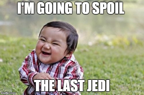 Evil Toddler Meme | I'M GOING TO SPOIL; THE LAST JEDI | image tagged in memes,evil toddler | made w/ Imgflip meme maker