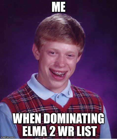 Bad Luck Brian Meme | ME; WHEN DOMINATING ELMA 2 WR LIST | image tagged in memes,bad luck brian | made w/ Imgflip meme maker