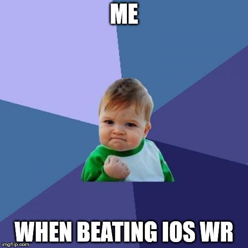 Success Kid Meme | ME; WHEN BEATING IOS WR | image tagged in memes,success kid | made w/ Imgflip meme maker